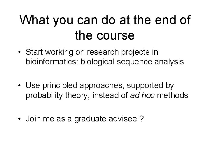 What you can do at the end of the course • Start working on