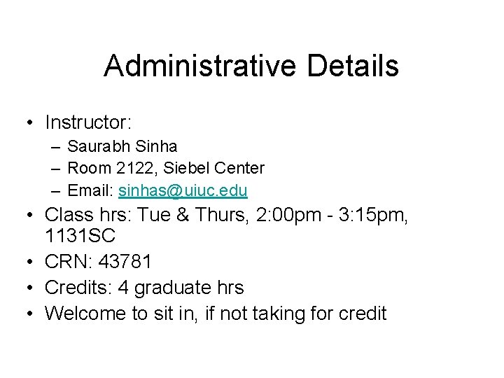 Administrative Details • Instructor: – Saurabh Sinha – Room 2122, Siebel Center – Email: