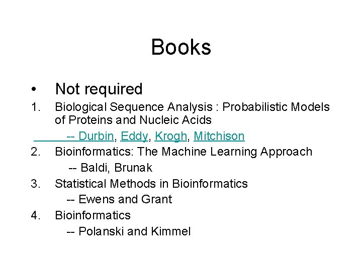 Books • Not required 1. Biological Sequence Analysis : Probabilistic Models of Proteins and