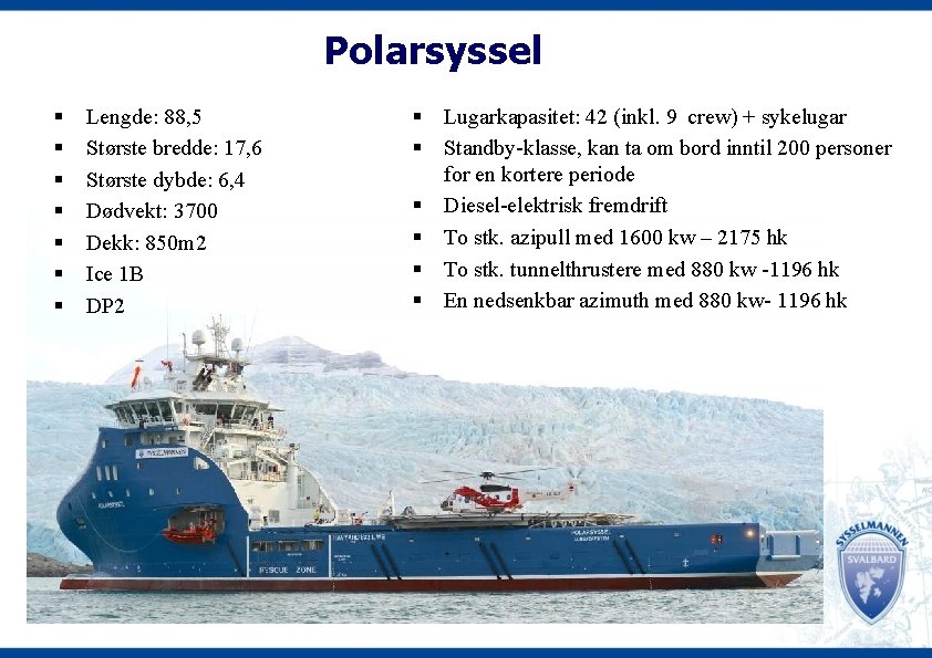 Polarsyssel § § § § Lengde: 88, 5 Største bredde: 17, 6 Største dybde: