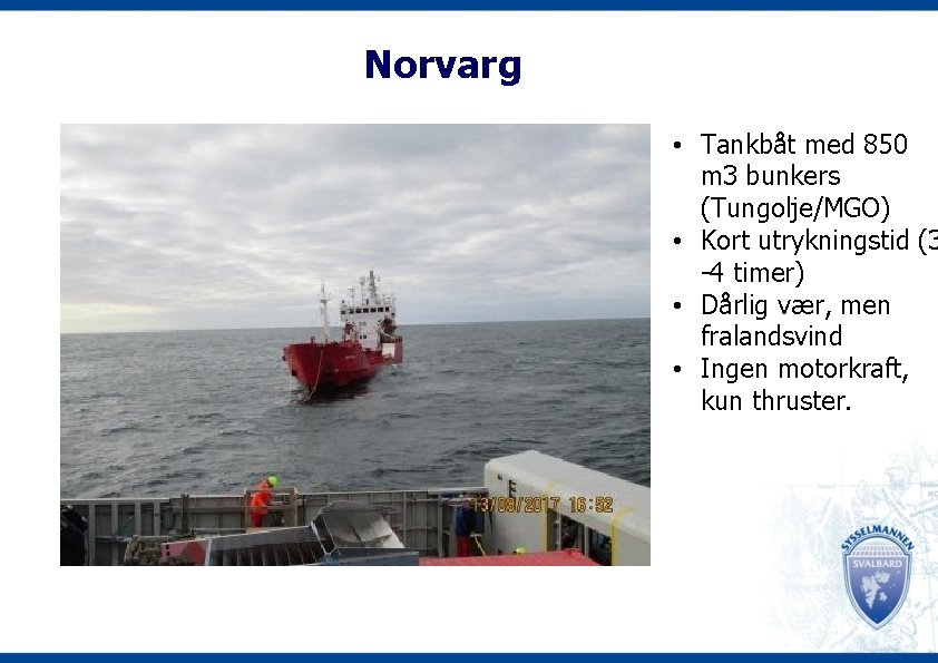 Norvarg • Tankbåt med 850 m 3 bunkers (Tungolje/MGO) • Kort utrykningstid (3 -4
