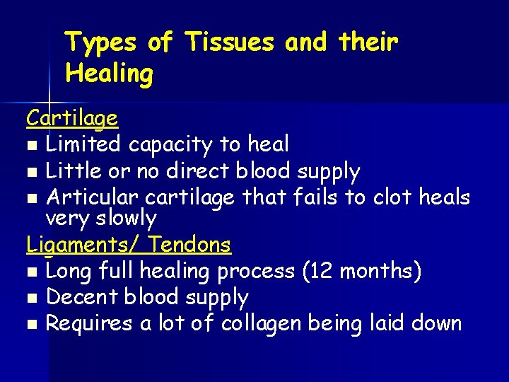 Types of Tissues and their Healing Cartilage n Limited capacity to heal n Little