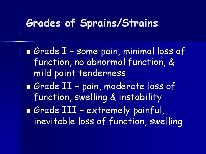 Grades of Sprains/Strains Grade I – some pain, minimal loss of function, no abnormal