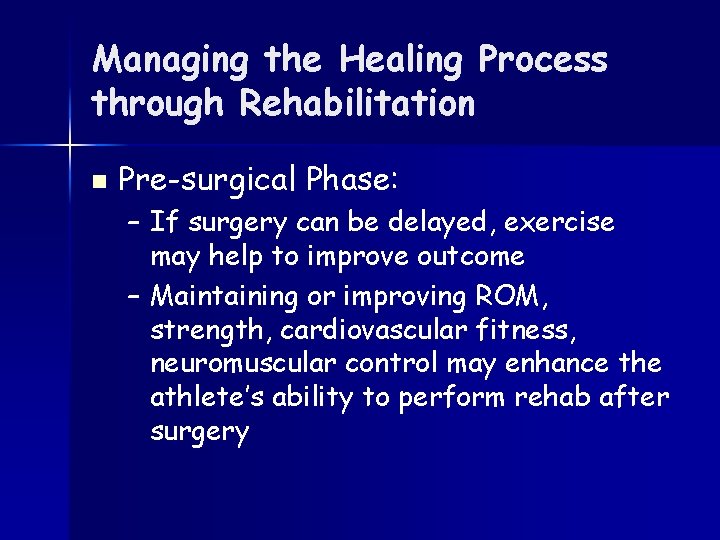 Managing the Healing Process through Rehabilitation n Pre-surgical Phase: – If surgery can be