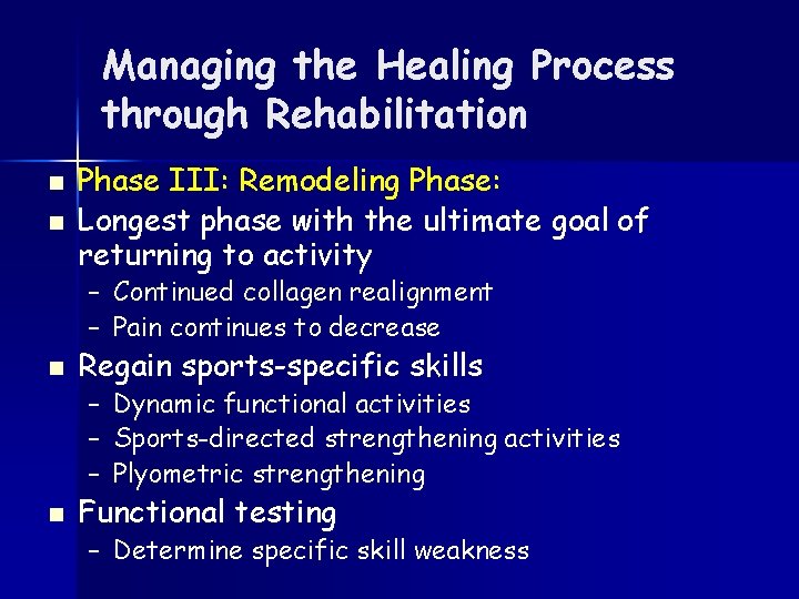 Managing the Healing Process through Rehabilitation n n Phase III: Remodeling Phase: Longest phase