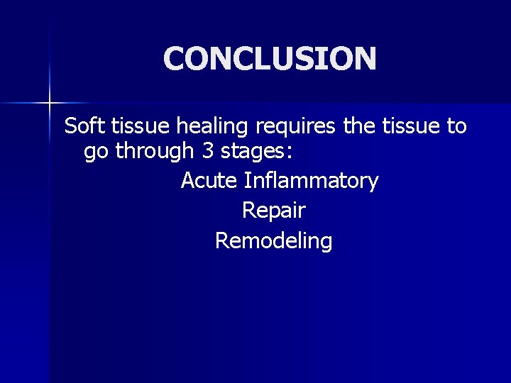 CONCLUSION Soft tissue healing requires the tissue to go through 3 stages: Acute Inflammatory