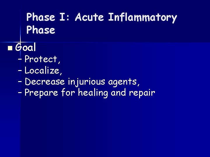Phase I: Acute Inflammatory Phase n Goal – Protect, – Localize, – Decrease injurious