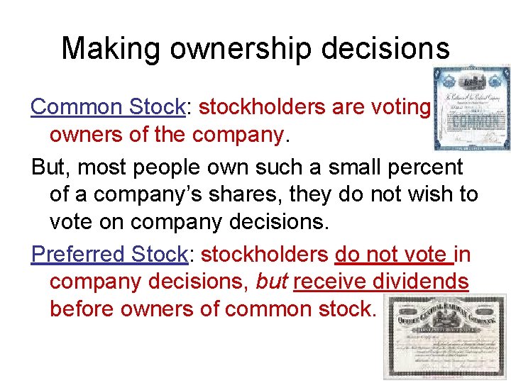 Making ownership decisions Common Stock: stockholders are voting owners of the company. But, most