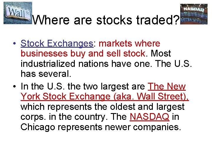 Where are stocks traded? • Stock Exchanges: markets where businesses buy and sell stock.