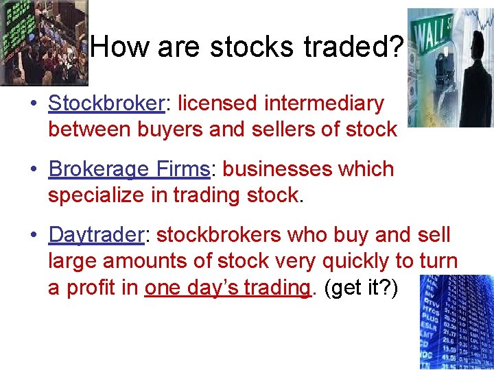 How are stocks traded? • Stockbroker: licensed intermediary between buyers and sellers of stock