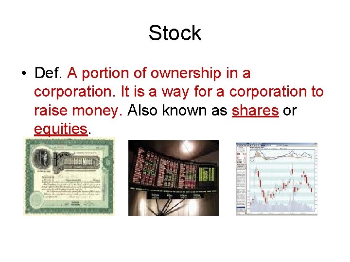 Stock • Def. A portion of ownership in a corporation. It is a way