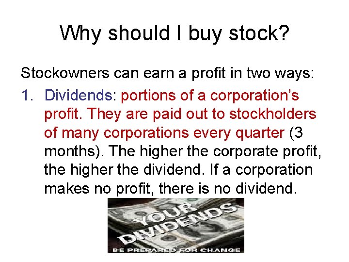 Why should I buy stock? Stockowners can earn a profit in two ways: 1.