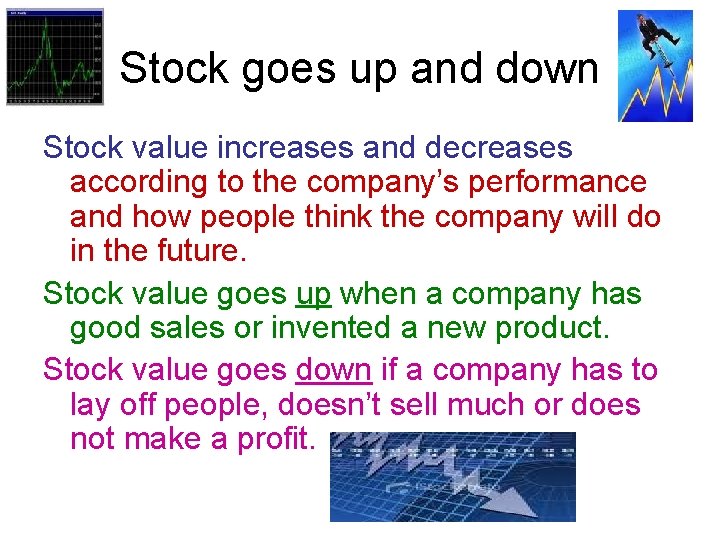 Stock goes up and down Stock value increases and decreases according to the company’s