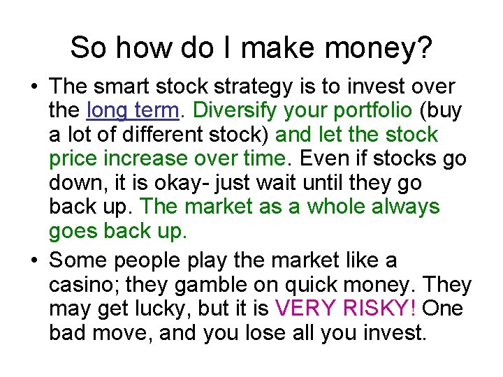 So how do I make money? • The smart stock strategy is to invest