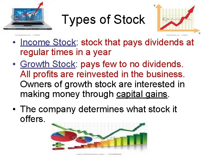 Types of Stock • Income Stock: stock that pays dividends at regular times in