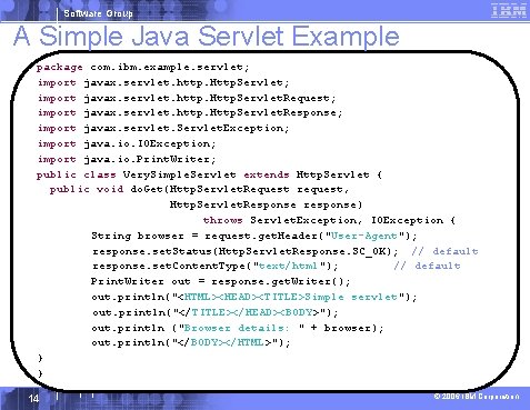 Software Group A Simple Java Servlet Example package com. ibm. example. servlet; import javax.