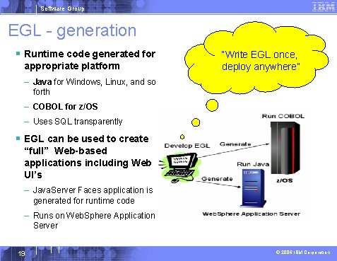 Software Group EGL - generation § Runtime code generated for appropriate platform “Write EGL