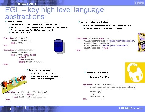 Software Group EGL – key high level language abstractions §Data Access: §Validation/Editing Rules –