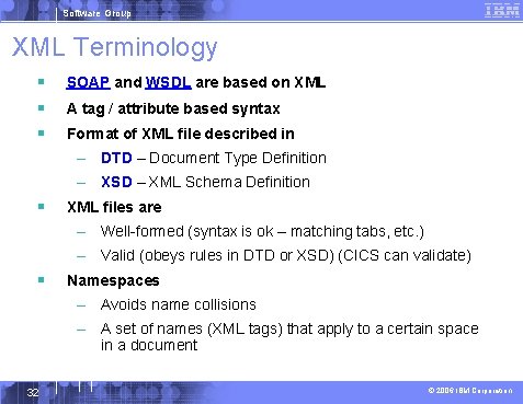 Software Group XML Terminology § § § SOAP and WSDL are based on XML