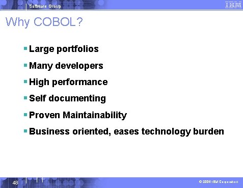 Software Group Why COBOL? § Large portfolios § Many developers § High performance §