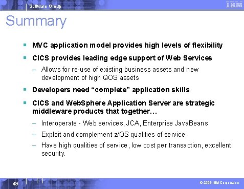 Software Group Summary § MVC application model provides high levels of flexibility § CICS