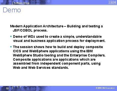Software Group Demo Modern Application Architecture – Building and testing a JSF/COBOL process. §