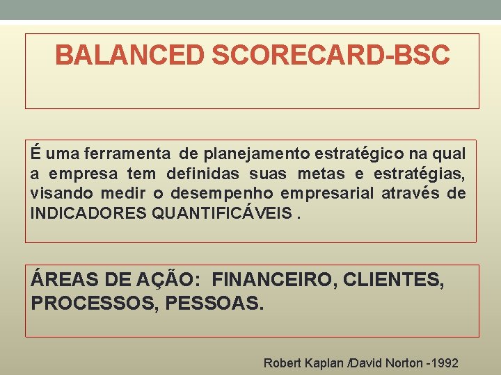 BALANCED SCORECARD-BSC É uma ferramenta de planejamento estratégico na qual a empresa tem definidas