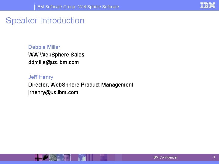IBM Software Group | Web. Sphere Software Speaker Introduction Debbie Miller WW Web. Sphere