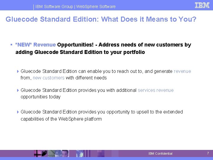 IBM Software Group | Web. Sphere Software Gluecode Standard Edition: What Does it Means