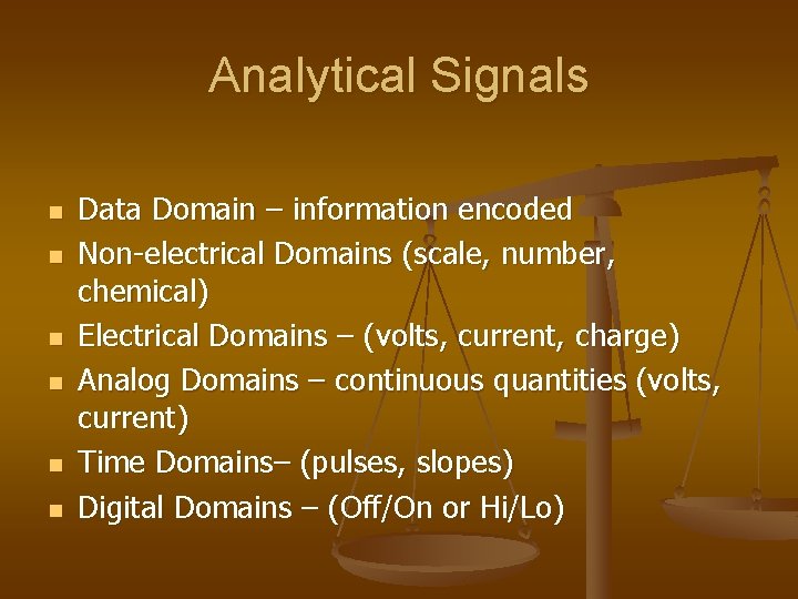 Analytical Signals n n n Data Domain – information encoded Non-electrical Domains (scale, number,