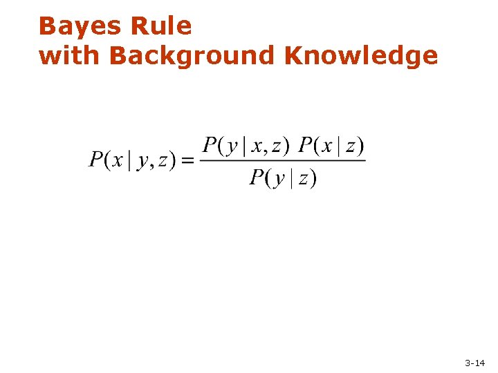 Bayes Rule with Background Knowledge 3 -14 