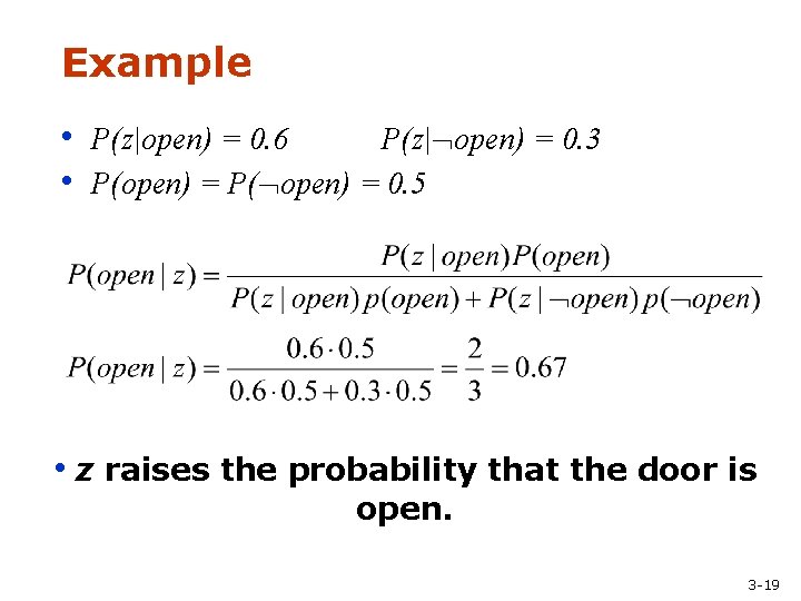 Example • P(z|open) = 0. 6 P(z| open) = 0. 3 • P(open) =