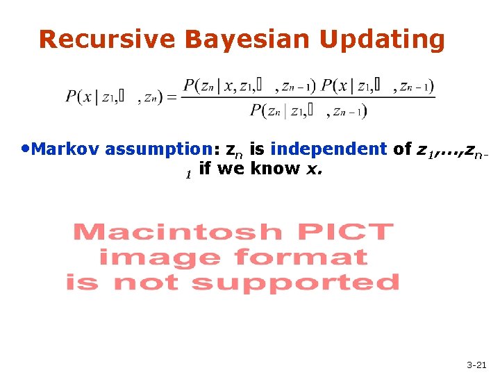 Recursive Bayesian Updating • Markov assumption: zn is independent of z 1, . .