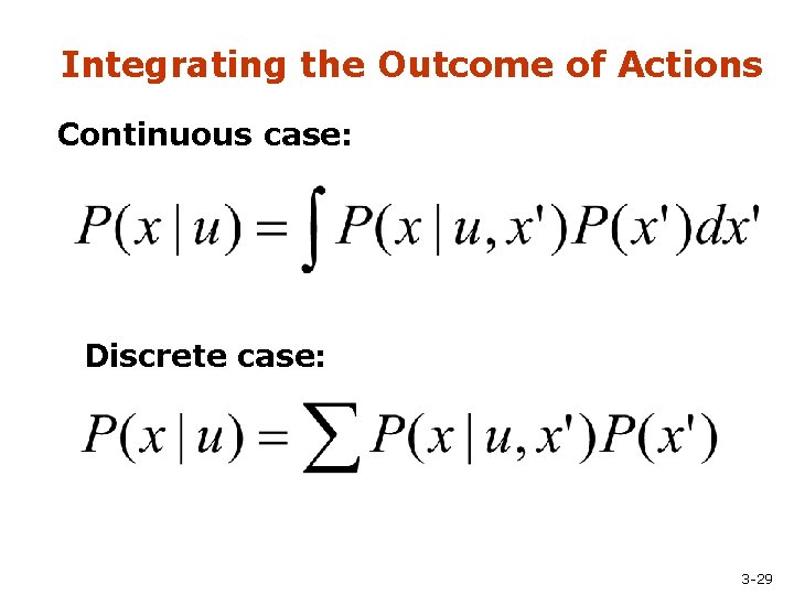 Integrating the Outcome of Actions Continuous case: Discrete case: 3 -29 