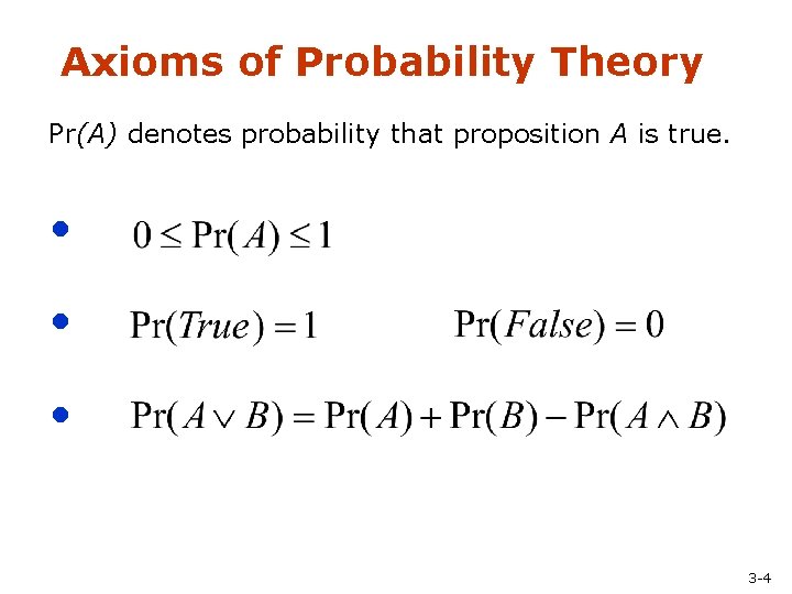 Axioms of Probability Theory Pr(A) denotes probability that proposition A is true. • •