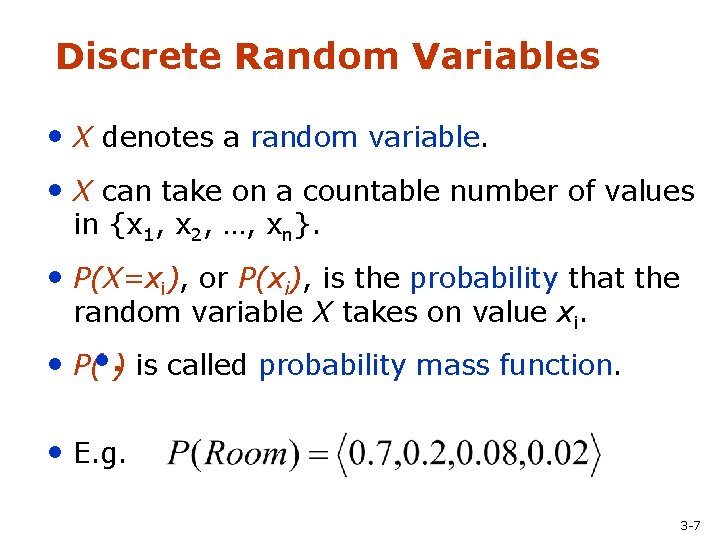 Discrete Random Variables • X denotes a random variable. • X can take on