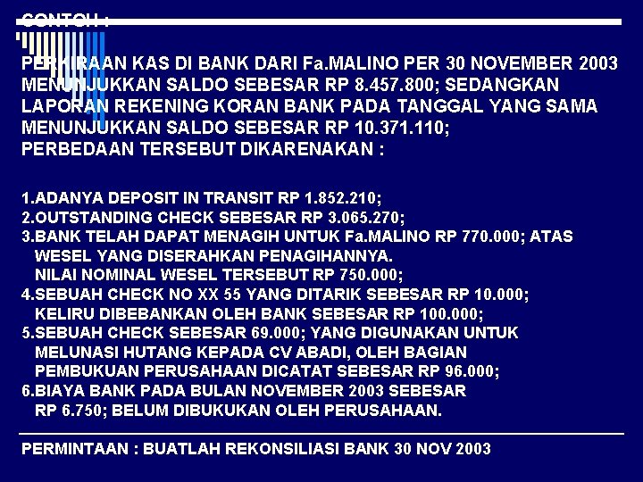 CONTOH : PERKIRAAN KAS DI BANK DARI Fa. MALINO PER 30 NOVEMBER 2003 MENUNJUKKAN