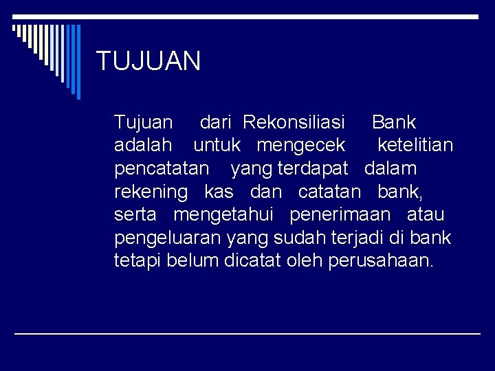 TUJUAN Tujuan dari Rekonsiliasi Bank adalah untuk mengecek ketelitian pencatatan yang terdapat dalam rekening