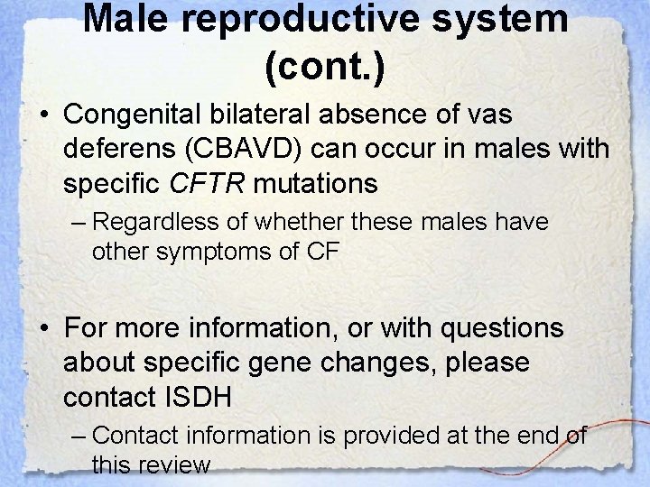 Male reproductive system (cont. ) • Congenital bilateral absence of vas deferens (CBAVD) can