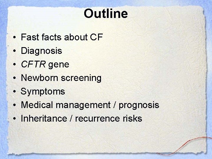 Outline • • Fast facts about CF Diagnosis CFTR gene Newborn screening Symptoms Medical