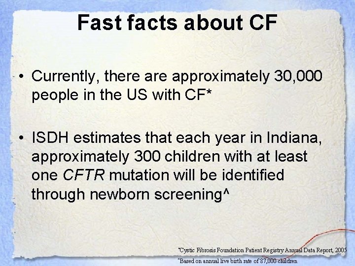 Fast facts about CF • Currently, there approximately 30, 000 people in the US