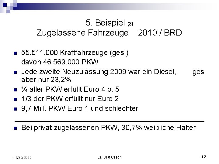 5. Beispiel (3) Zugelassene Fahrzeuge 2010 / BRD n 55. 511. 000 Kraftfahrzeuge (ges.