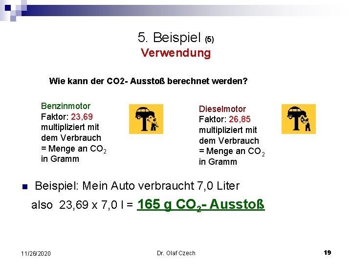 5. Beispiel (5) Verwendung Wie kann der CO 2 - Ausstoß berechnet werden? Benzinmotor