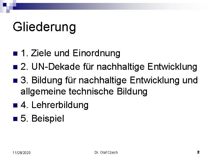 Gliederung 1. Ziele und Einordnung n 2. UN-Dekade für nachhaltige Entwicklung n 3. Bildung