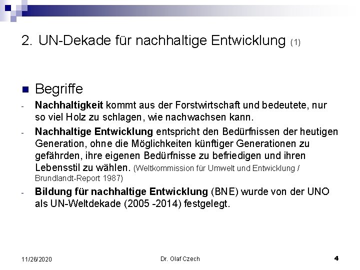 2. UN-Dekade für nachhaltige Entwicklung (1) n Begriffe - Nachhaltigkeit kommt aus der Forstwirtschaft