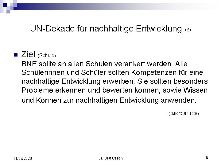 UN-Dekade für nachhaltige Entwicklung n (3) Ziel (Schule) BNE sollte an allen Schulen verankert