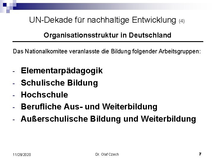 UN-Dekade für nachhaltige Entwicklung (4) Organisationsstruktur in Deutschland Das Nationalkomitee veranlasste die Bildung folgender