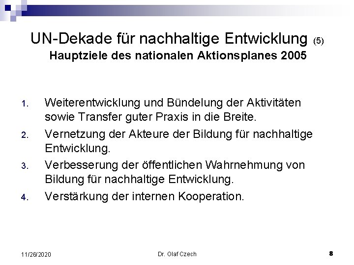 UN-Dekade für nachhaltige Entwicklung (5) Hauptziele des nationalen Aktionsplanes 2005 1. 2. 3. 4.