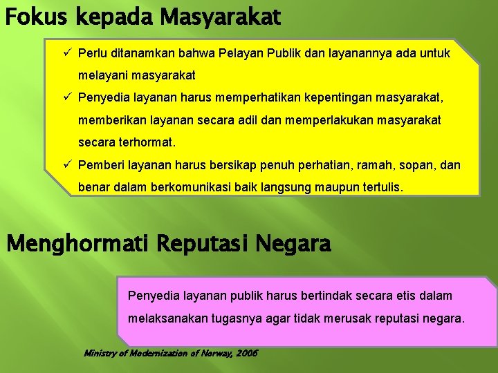 Fokus kepada Masyarakat ü Perlu ditanamkan bahwa Pelayan Publik dan layanannya ada untuk melayani