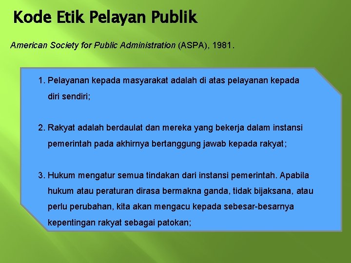 Kode Etik Pelayan Publik American Society for Public Administration (ASPA), 1981. 1. Pelayanan kepada Kode Etik Pelayan Publik American Society for Public Administration (ASPA), 1981. 1. Pelayanan kepada